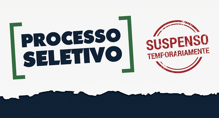 Processo Seletivo - Nº 003/2020 - Suspensão Temporária